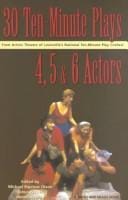 Thirty 10-minute plays for 4, 5, and 6 actors from Actors Theatre of Louisville's National Ten-Minute Play Contest