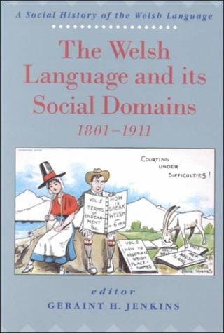 The Welsh language and its social domains, 1801-1911