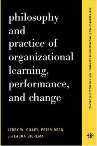 Philosophy and practice of organizational learning, performance, and change