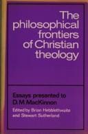 The Philosophical frontiers of Christian theology : essays presented to D.M. MacKinnon