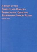 A Study of the Complex and Disputed Philosophical Questions Surrounding Human Action (Problems in Contemporary Philosophy)