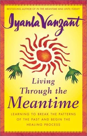 Living through the meantime : learning to break the patterns of the past and begin the healing process