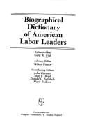 Biographical dictionary of American labor leaders