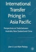INTERNATIONAL TRANSFER PRICING IN ASIA PACIFIC: PERSPECTIVES ON TRADE BETWEEN AUSTRALIA, NEW ZEALAND AND CHINA
