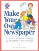 Make Your Own Newspaper/an Illustrated 48-Page How-To Book Plus Five Big, Four-Page Newspapers That Kids Fill Up With Their Own News and Pictures
