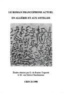 Le roman francophone actuel en Algérie et aux Antilles