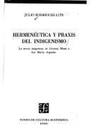 Hermeneutica y Praxis del Indigenismo