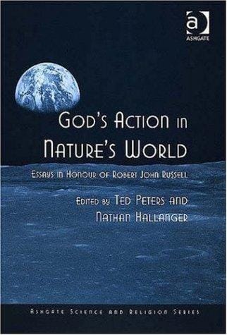 GOD'S ACTION IN NATURE'S WORLD: ESSAYS IN HONOUR OF ROBERT JOHN RUSSELL; ED. BY TED PETERS