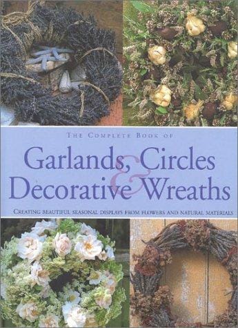 Complete Book of Garlands, Circles & Decorative Wreaths