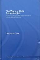 YEARS OF HIGH ECONOMETRICS: A SHORT HISTORY OF THE GENERATION THAT REINVENTED ECONOMICS