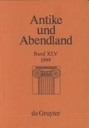 Antike und Abendland. Beiträge zum Verständnis der Griechen und Römer und ihres Nachlebens. Jahrbuch 1999 - Band 45