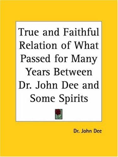 True & faithful relation of what passed for many years between Dr. John Dee and some spirits