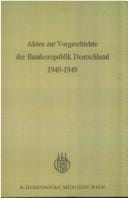 Akten zur Vorgeschichte der Bundesrepublik Deutschland 1945-1949
