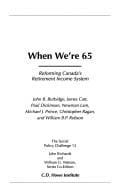 When we're 65: reforming Canada's retirement income system.  by John B. Burbidge [and others]