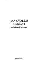 Jean Cavaillès résistant, ou, La pensée en actes