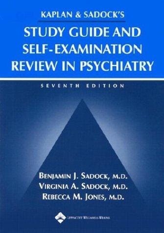 Kaplan & Sadock's study guide and self-examination review in psychiatry