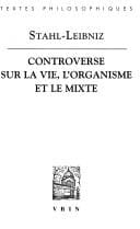 La controverse entre Stahl et Leibniz sur la vie, l'organisme et le mixte