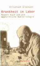 Krankheit im Labor: Robert Koch und die medizinische Bakteriologie