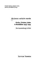 Als Jesus "arisch" wurde: Kirche, Christen, Juden in Nordelbien 1933 - 1945; die Ausstellung in Kiel