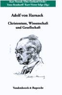 Ver offentlichungen des Max-Planck-Instituts f ur Geschichte, vol. 204: Adolf von Harnack: Christentum, Wissenschaft und Gesellschaft