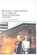 La religión y el militarismo en la obra de Marcos Aguinis, 1963-2000