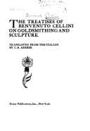 The treatises of Benvenuto Cellini on goldsmithing and sculpture