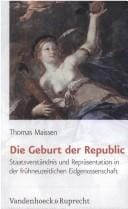 Die Geburt der Republic: Staatsverst andnis und Repr asentation in der fr uhneuzeitlichen Eidgenossenschaft