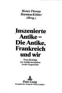 Inszenierte Antike - die Antike, Frankreich und wir