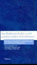 Im R aderwerk des "real existierenden Sozialismus": Kirchen in Ostmittel- und Osteuropa von Stalin bis Gorbatschow
