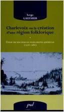 Charlevoix, ou, La création d'une région folklorique