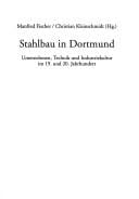 Stahlbau in Dortmund: Unternehmen, Technik und Industriekultur im 19. und 20. Jahrhundert