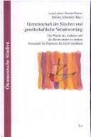 Gemeinschaft der Kirchen und gesellschaftliche Verantwortung: die W urde des Anderen und das Recht anders zu denken. Festschrift f ur Professor Dr. Erich Geldbach
