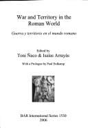 WAR AND TERRITORY IN THE ROMAN WORLD = GUERRA Y TERRITORIO EN EL MUNDO ROMANO; ED. BY TONI NACO