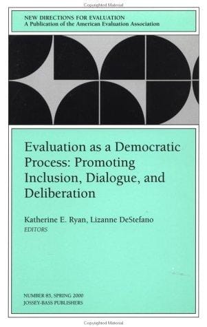 Evaluation as a Democratic Process: Promoting Inclusion, Dialogue, and Deliberation