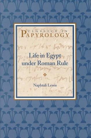 Life in Egypt Under Roman Rule (Classics in Papyrology, V. 1)