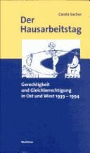 Der Hausarbeitstag: Gerechtigkeit und Gleichberechtigung in Ost und West 1939 - 1994
