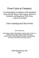 FROM CAIRN TO CEMETERY: AN ARCHAEOLOGICAL INVESTIGATION OF THE CHAMBERED CAIRNS AND EARLY BRONZE AGE..