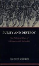 PURIFY AND DESTROY: THE POLITICAL USES OF MASSACRE AND GENOCIDE; TRANS. BY CYNTHIA SCHOCH