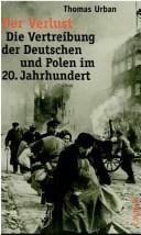 Der Verlust: die Vertreibung der Deutschen und Polen im 20. Jahrhundert