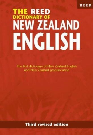 The Reed Dictionary of New Zealand English: The First Dictionary of New Zealand English and New Zealand Pronunciation