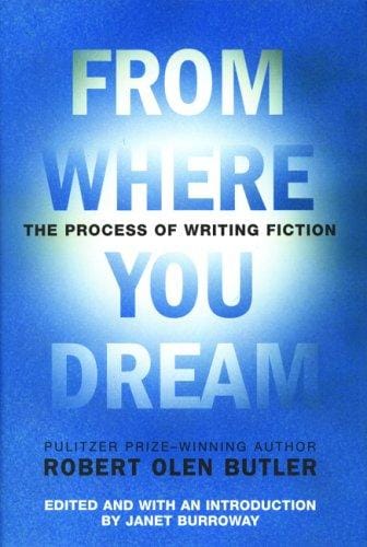 From where you dream : the process of writing fiction / Robert Olen Butler ; edited, with an introduction by Janet Burroway