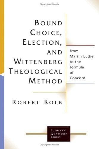 Bound Choice, Election, And Wittenberg Theological Method
