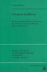 Creatura intellecta: die Ideen und Possibilien bei Duns Scotus mit Ausblick auf Franz von Mayronis, Poncius und Mastrius