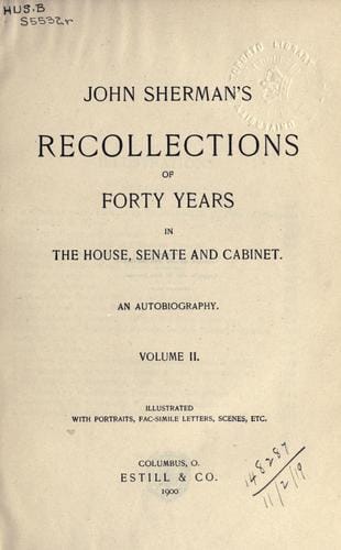 Recollections of forty years in the House, Senate, and Cabinet