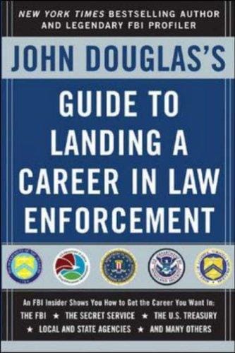 John Douglas's guide to landing a career in law enforcement [electronic resource]