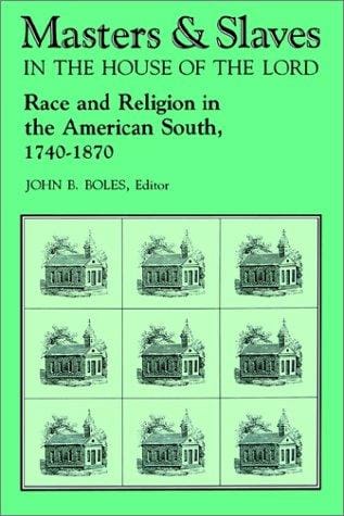 Masters & slaves in the house of the Lord : race and religion in the American South, 1740-1870