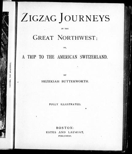 Zigzag journeys in the great Northwest, or, A trip to the American Switzerland