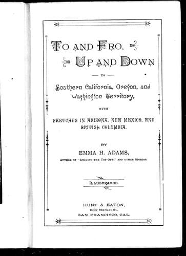 To and fro, up and down in Southern California, Oregon, and Washington Territory, with sketches in Arizona, New Mexico, and British Columbia