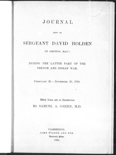 Journal kept by Sergeant David Holden of Groton, Mass, during the latter part ot the French and Indian War