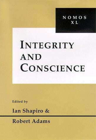 Integrity and conscience / edited by Ian Shapiro and Robert Adams